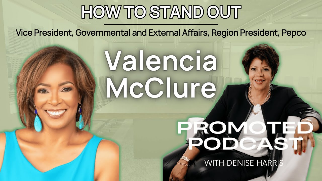 How to Stand Out with Valencia McClure | Promoted with Denise Harris