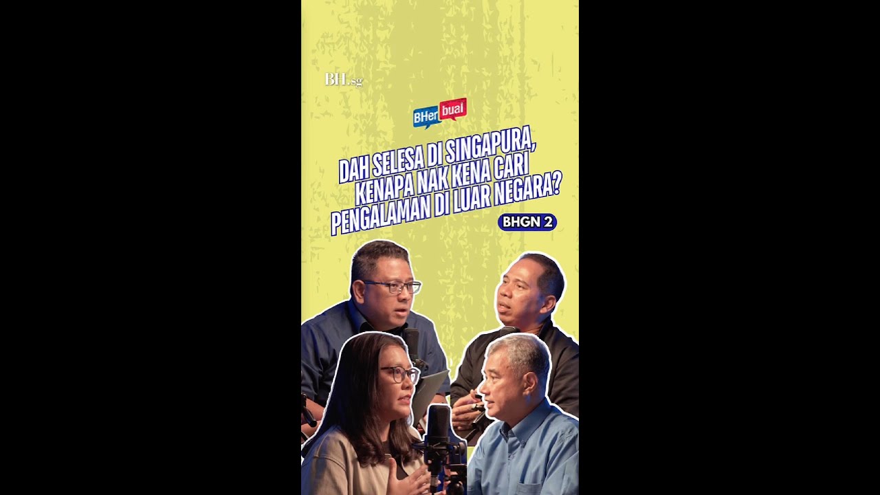 [BHGN 2] Dah selesa di Singapura, kenapa nak kena cari pengalaman di luar negara?