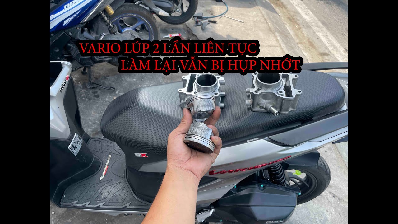 #627# CHỦ XE VARIO MUA MỚI NHƯNG BỊ LÚP LIÊN TỤC 2 LẦN LÀM LẠI ĐI VẪN BỊ HỤT NHỚT