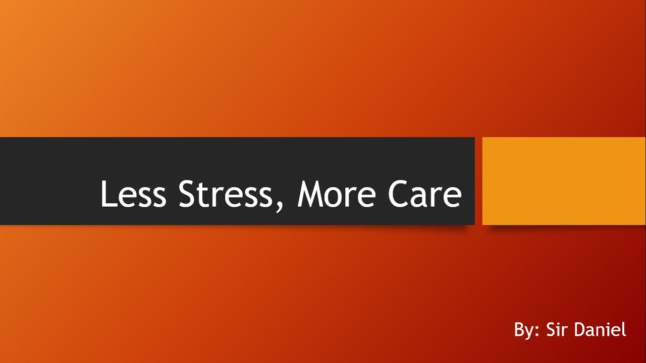 Less Stress, More Care