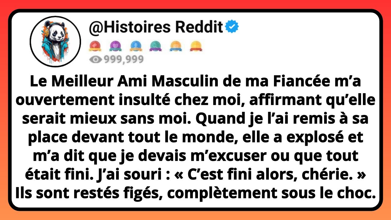 Le MEILLEUR AMI Masculin De Ma FIANCÉE M’a Ouvertement Insulté Chez Moi, Affirmant Qu’elle Serait...