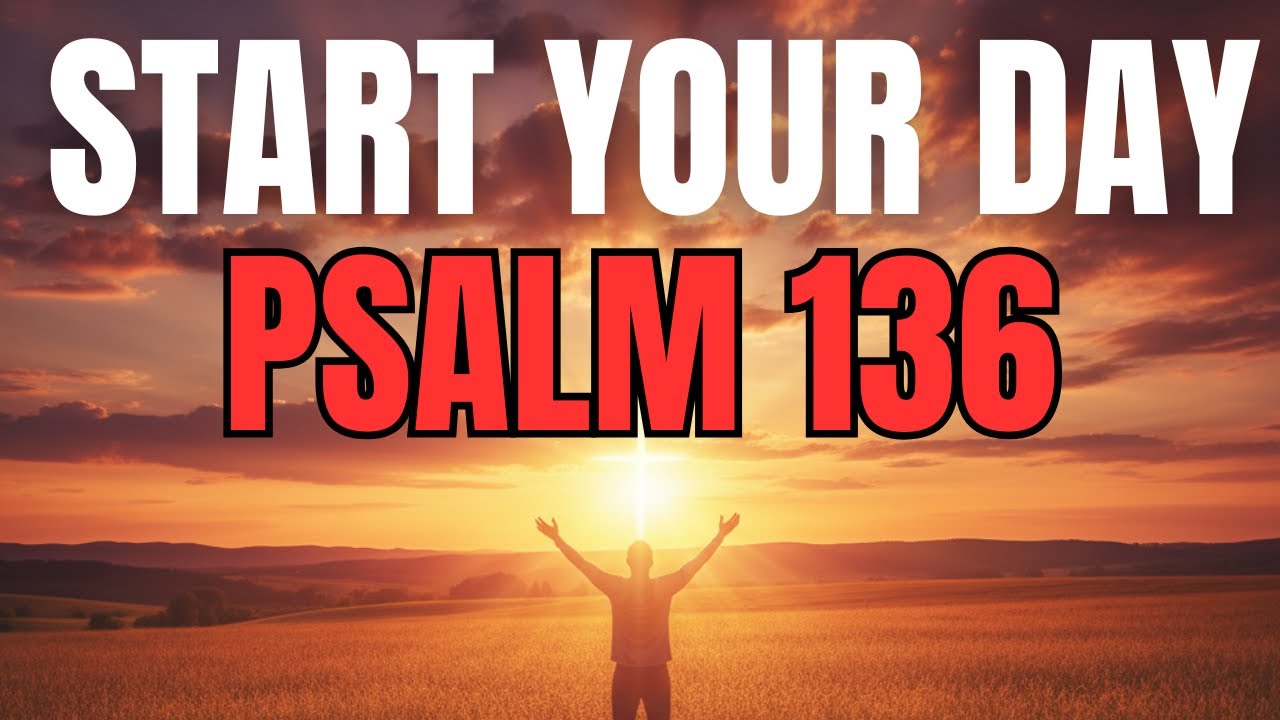Morning Prayer With Psalm 136 | A Powerful Prayer of GRATITUDE and EVERLASTING MERCY