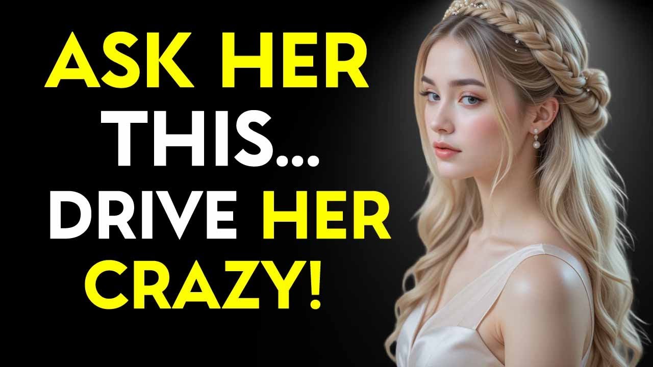 10 Questions That Drive a Woman Crazy | Stoicism
