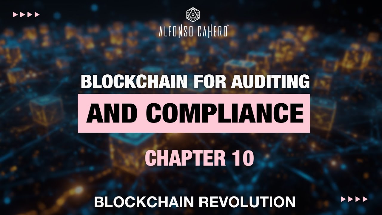 Blockchain For Auditing And Compliance | Blockchain Revolution | Chapter 10 | Alfonso Cahero