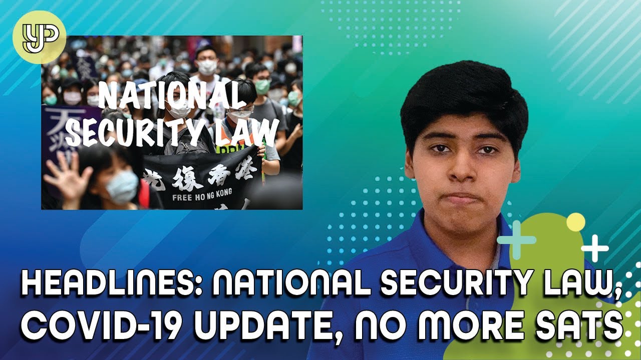 Headlines: National Security Law, Covid-19 update, no more SATs