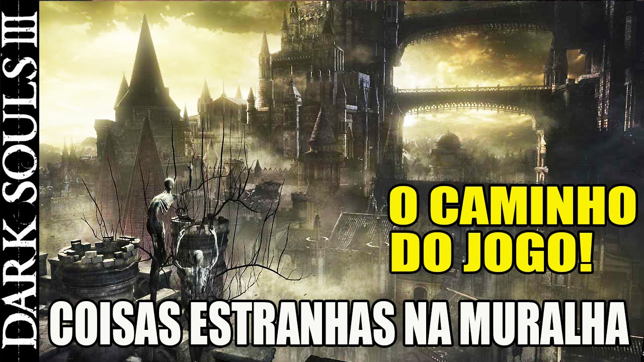 Dark Souls 3 - OCDJ #2 A - Coisas Estranhas na Muralha de Lothric! (LORE/TEORIAS/GUIA)