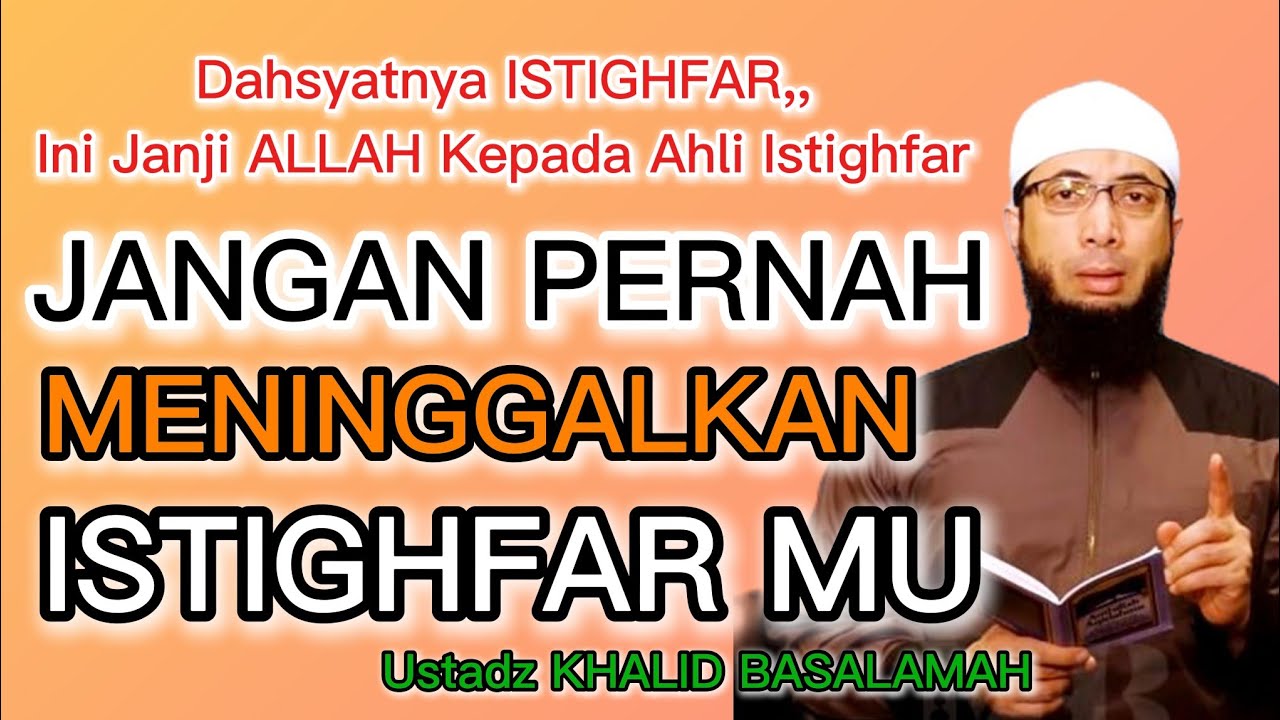 Ustadz Khalid Basalamah Dahsyatnya ISTIGHFAR,, Inilah Janji ALLAH Kepada Ahli Istighfar 