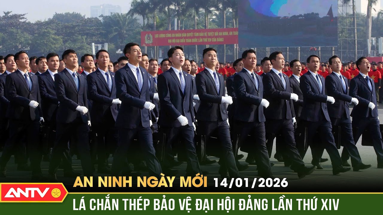 An ninh ngày mới ngày 14/1: Kích hoạt phương án an ninh Đại hội XIV của Đảng  |ANTV