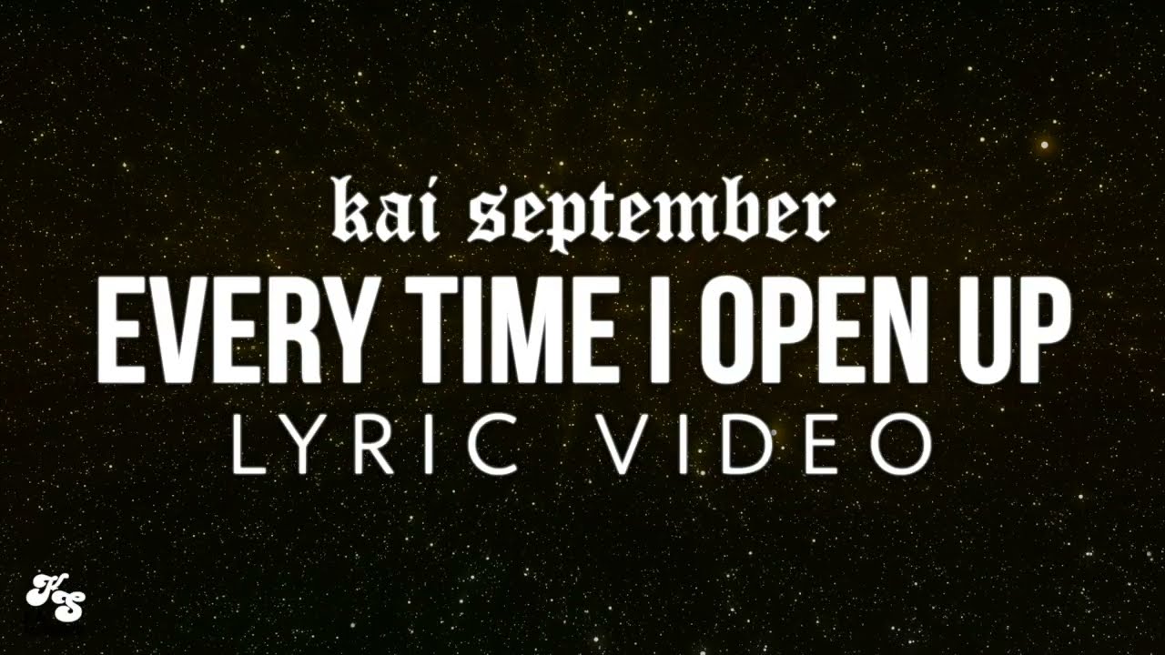 Kai September - Every Time I Open Up (Official Lyrics)