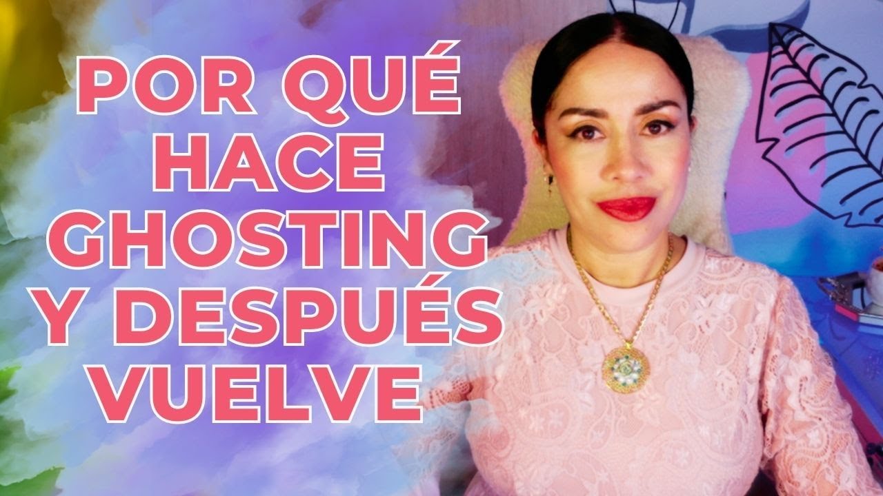 POR QUÉ HACE GHOSTING Y VUELVE COMO SI NADA/ Avanzarte