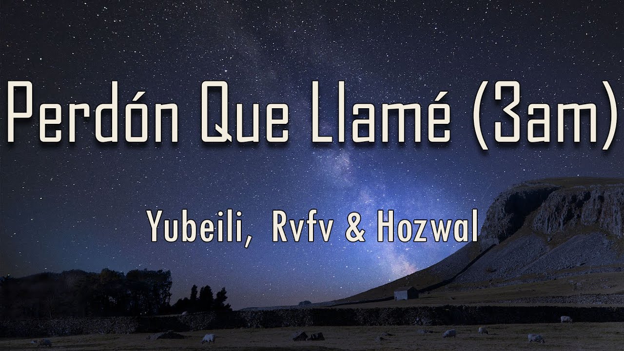 Yubeili, Rvfv, Hozwal - Perdón Que Llamé (3am) (Letra) | fantastic lyrics