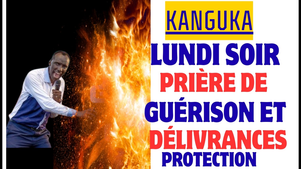 PRIÈRE PUISSANTE DE DÉLIVRANCE ET DE GUÉRISON – CE soir AVEC KANGUKA | COMMUNAUTÉ KANGUKA UNIE