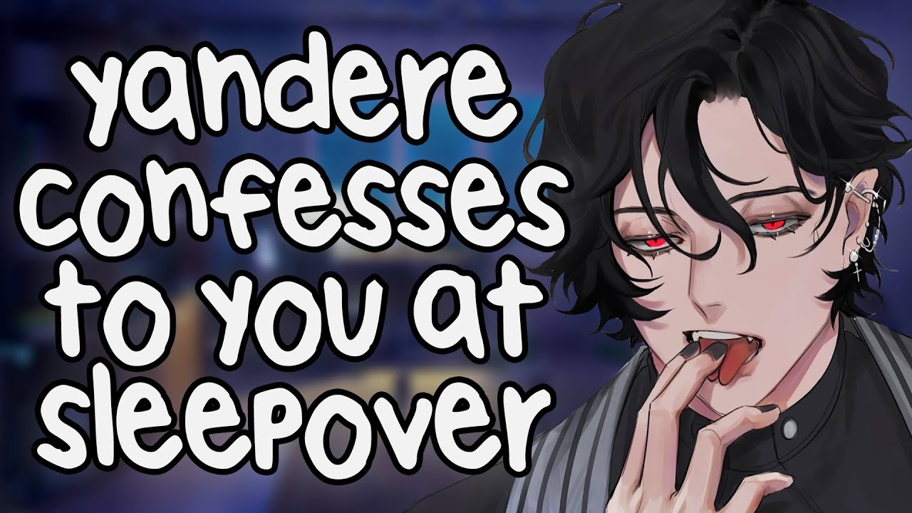 Yandere Confesses to You at a Sleepover [ASMR] [Friends to Lovers] [Possessive] [Best Friend] [RP]