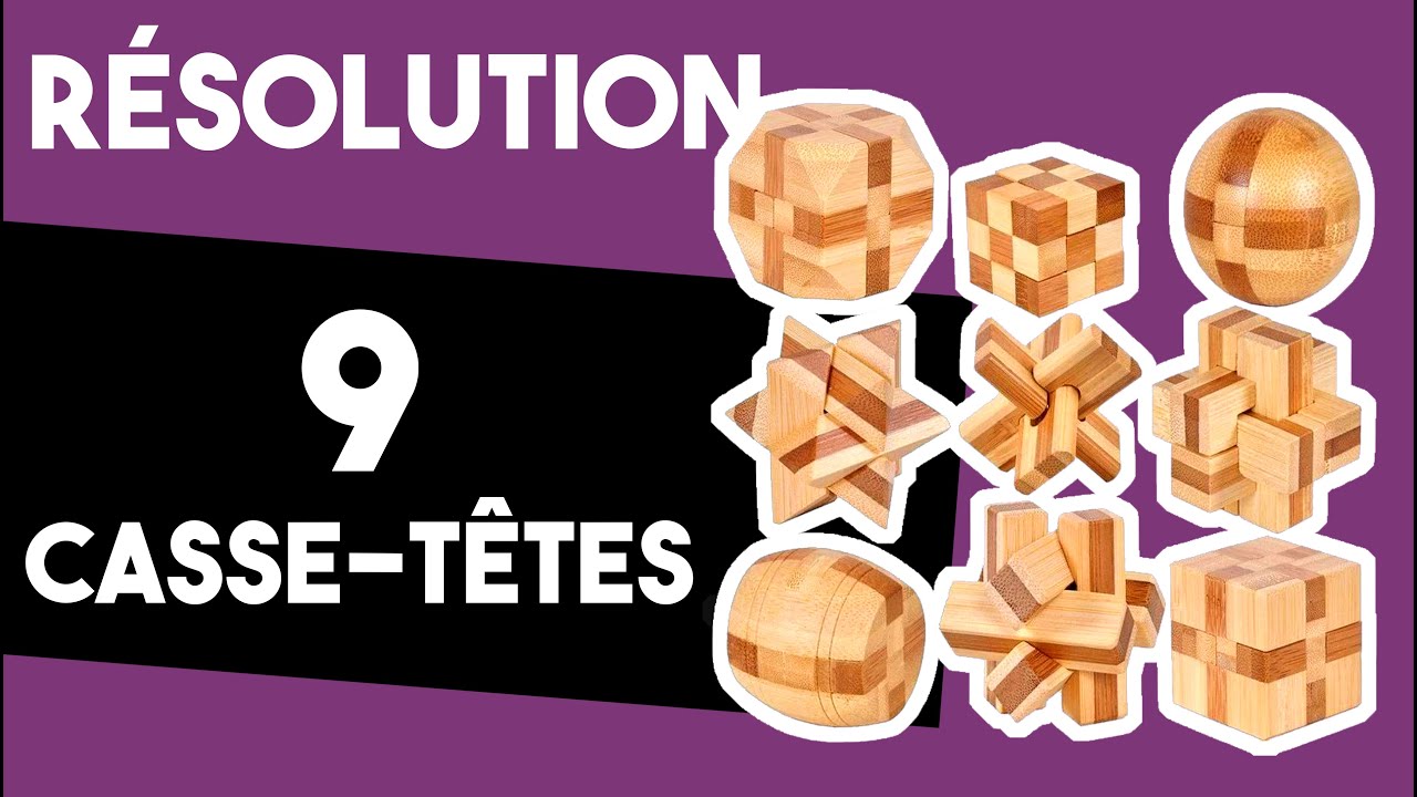 Résolution de 9 casse-têtes en bois !