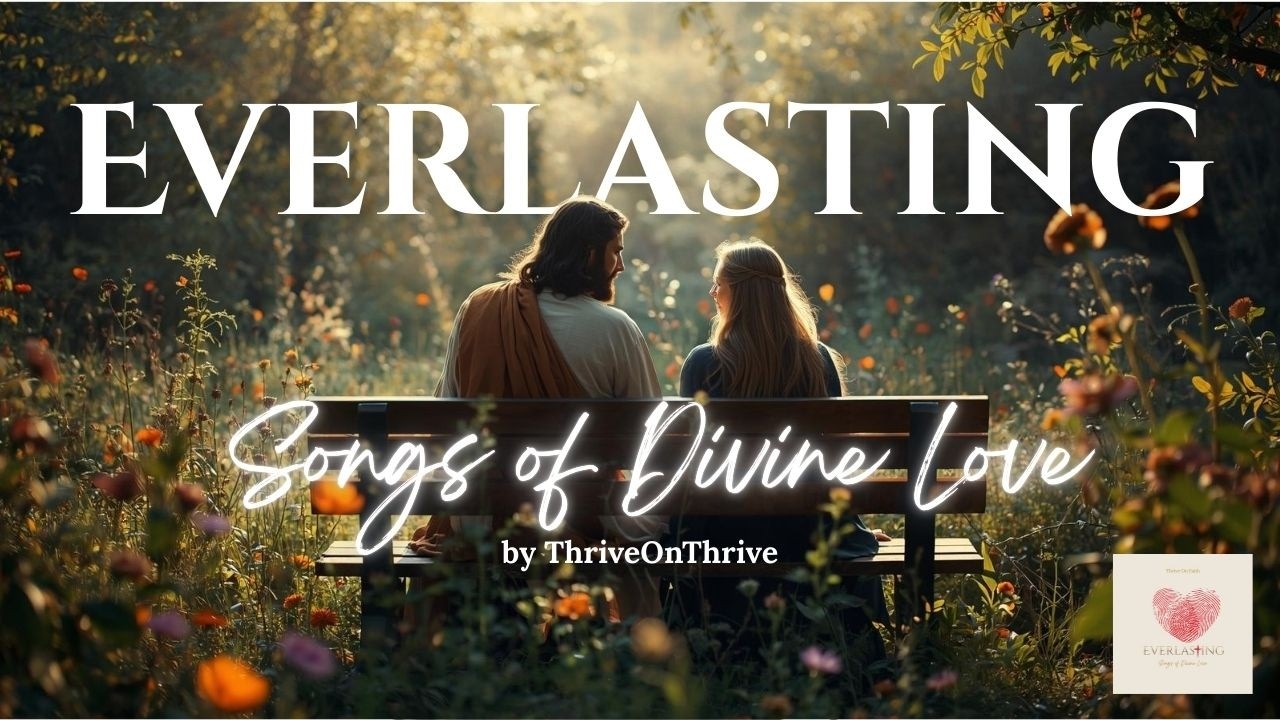 Everlasting &ndash; Christian Worship Songs of Divine Love | Prayer, Faith & Presence | ThriveOnFaith