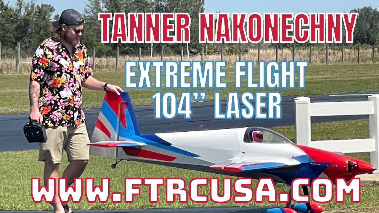 Extreme Flight 104” Laser- Tanner Nakonechny- Full Throttle RC