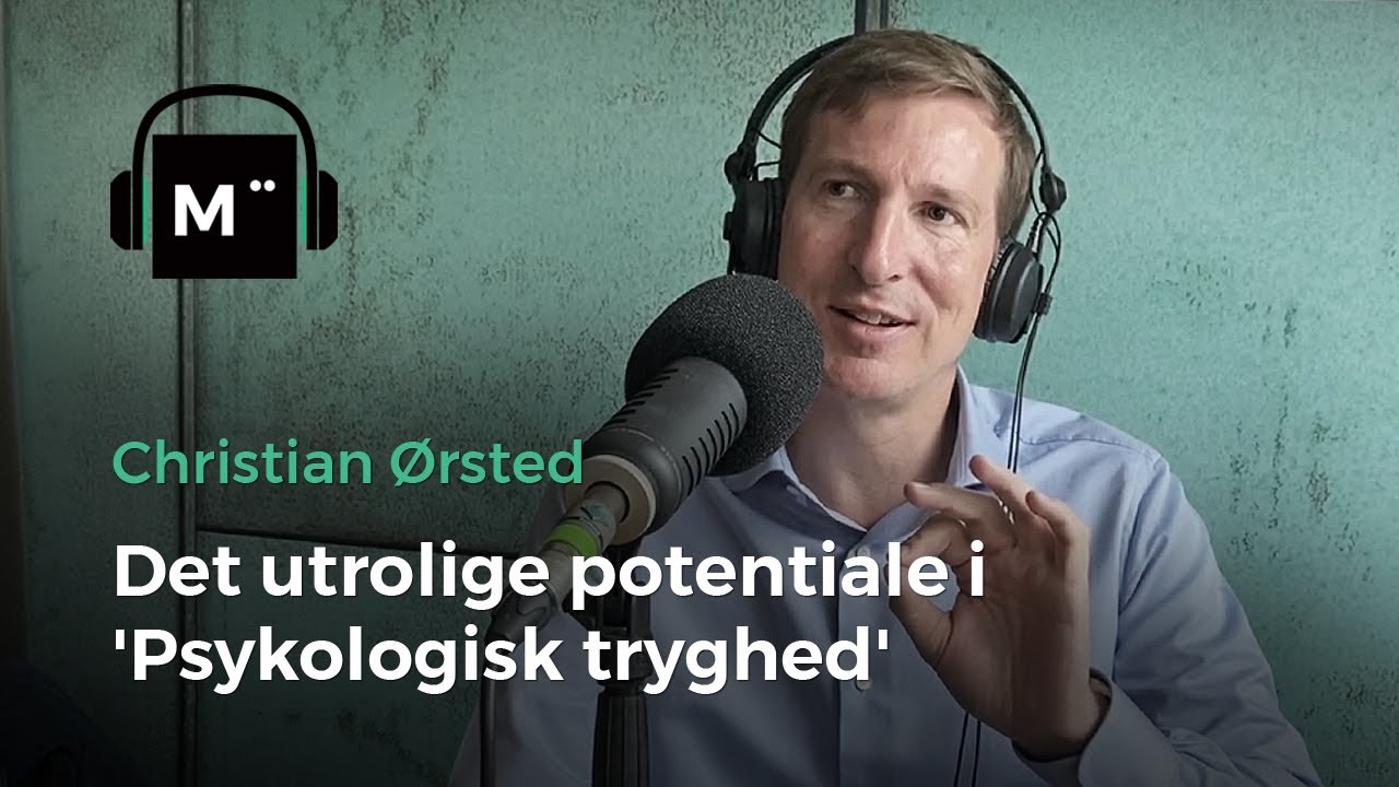 Det utrolige potentiale i 'Psykologisk tryghed' – med Christian Ørsted