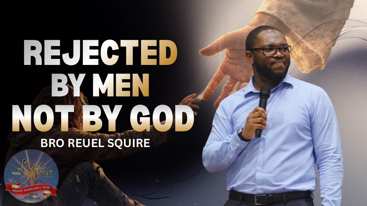 Rejected by Man, Not by God | VLC Sunday Service | Bro. Reuel Squire