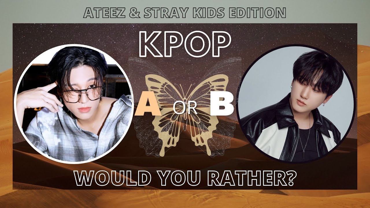 WOULD YOU RATHER? [ATEEZ & STRAY KIDS EDITION]