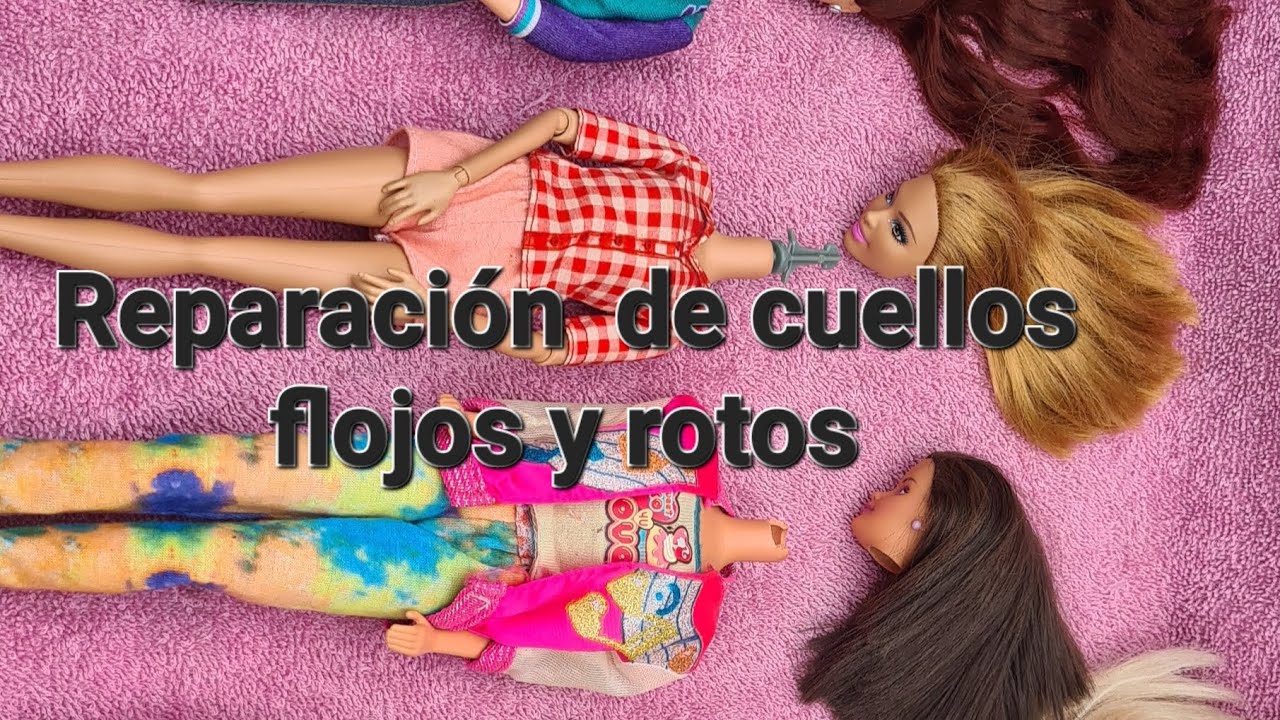 Reparación de Cuellos flojos y rotos de Barbies