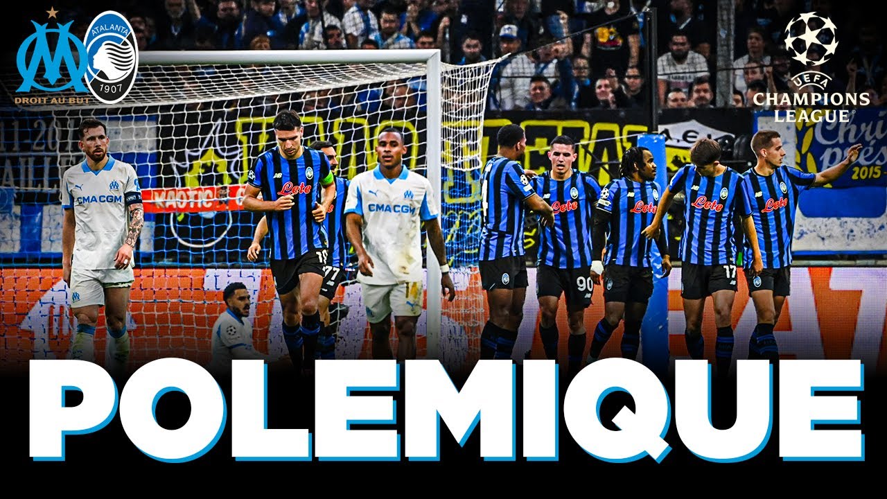 ENORME POLÉMIQUE dans la DÉFAITE de l'OM contre l'ATALANTA en CHAMPIONS LEAGUE