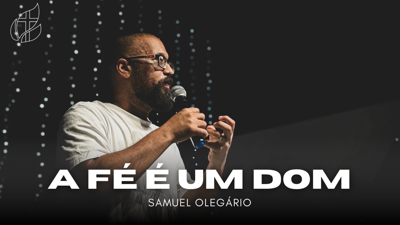A FÉ É UM DOM | SAMUEL OLEGÁRIO