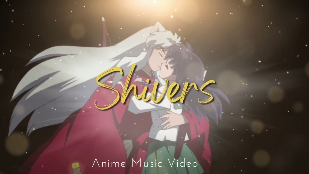 InuYasha 『AMV』 Shivers ᴴᴰ