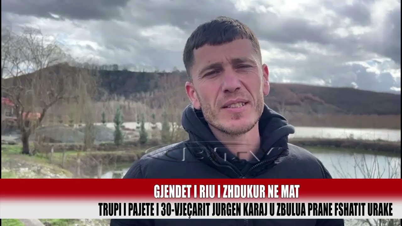 Gjendet trupi i pajetë i Jurgen Karajt në liqenin e Ulzës               - Bulqiza Tv