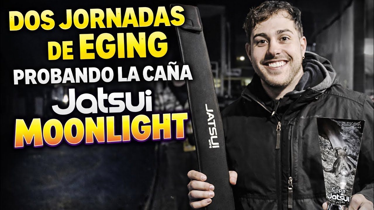 Dos jornadas de Eging Probando Mi nueva caña Jatsui Moonlight 
