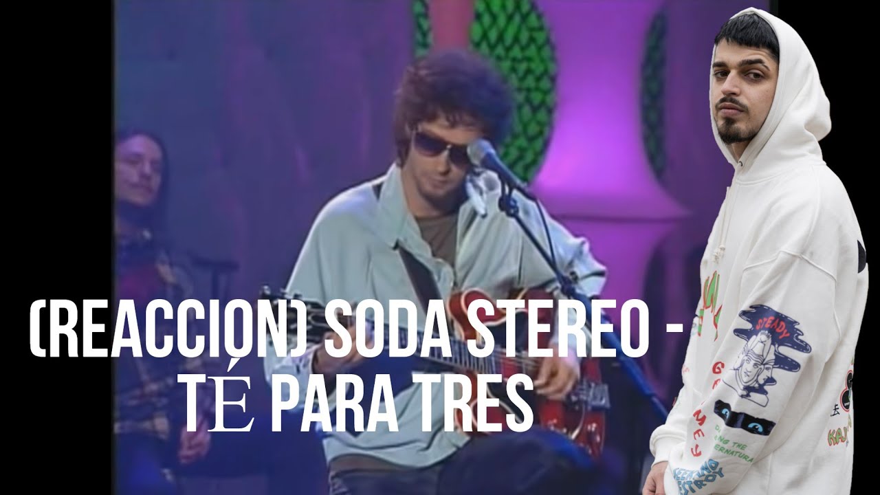(REACCION) Soda stereo - TÉ PARA TRES