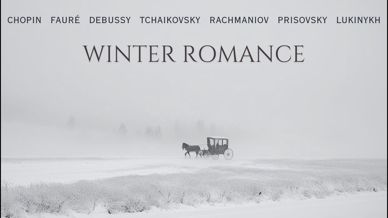 Winter Romance Playlist - Chopin, Fauré, Debussy, Tchaikovsky, Rachmaniov, Prisovsky, Lukinykh