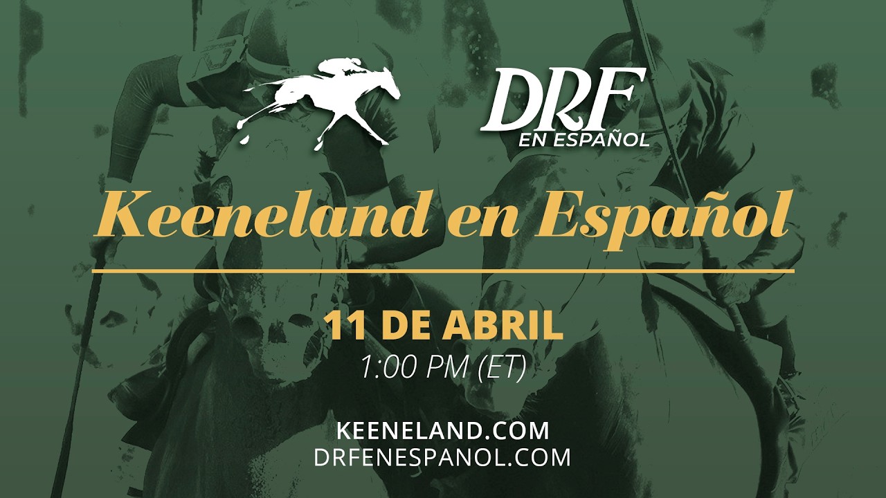 Keeneland en Espa&ntilde;ol! // 11 Abril 2026