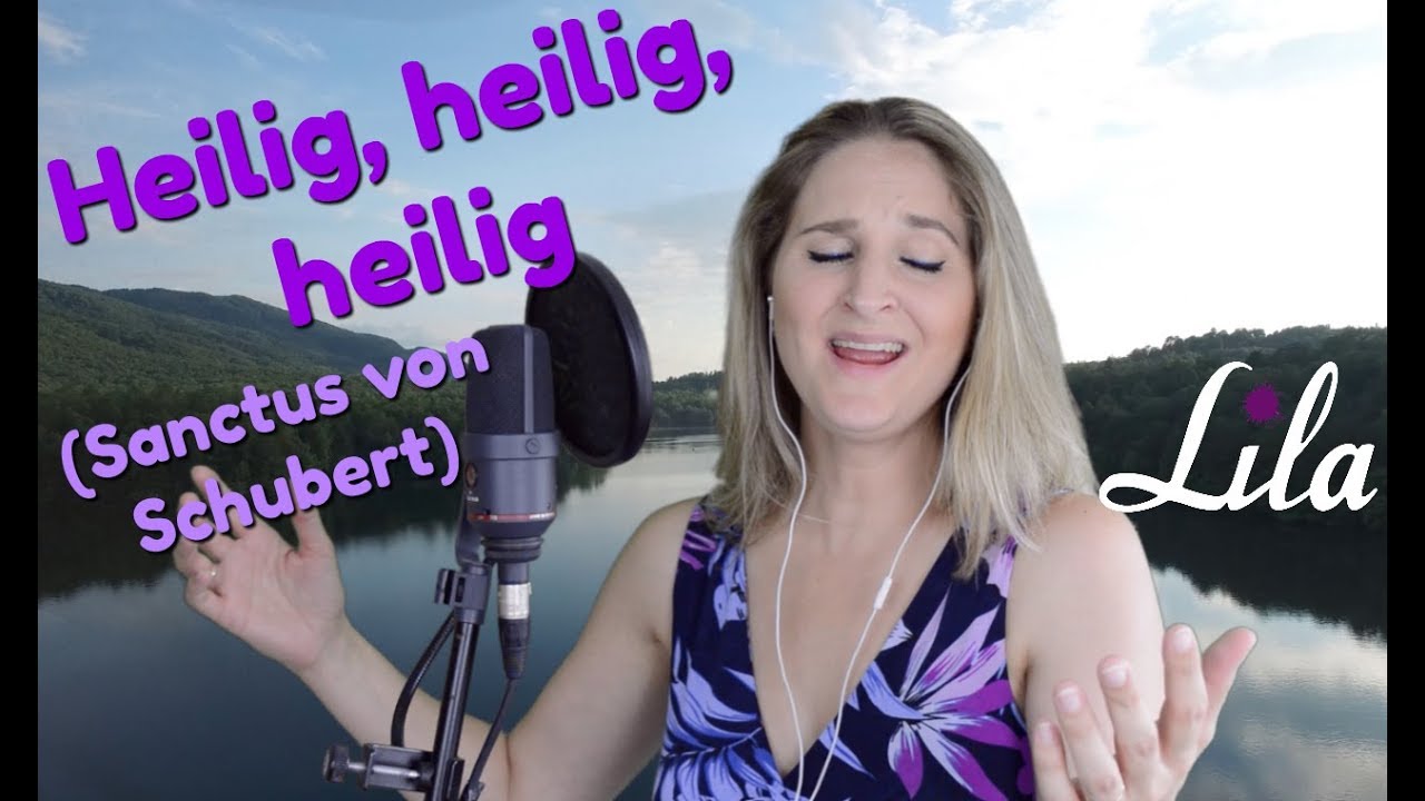 Heilig, heilig, heilig - Sanctus von Schubert - gesungen von Lila