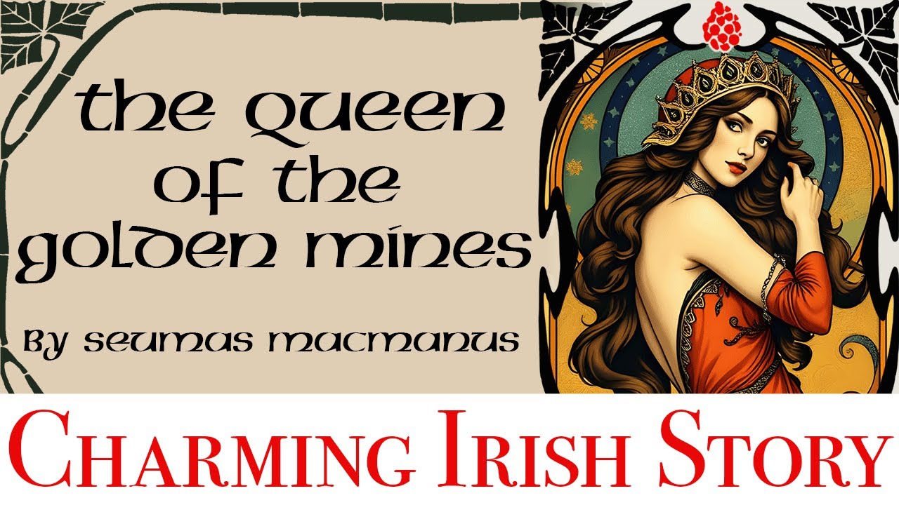 The lovely little Irish folktale of The Queen of the Golden Mines by Seumas MacManus