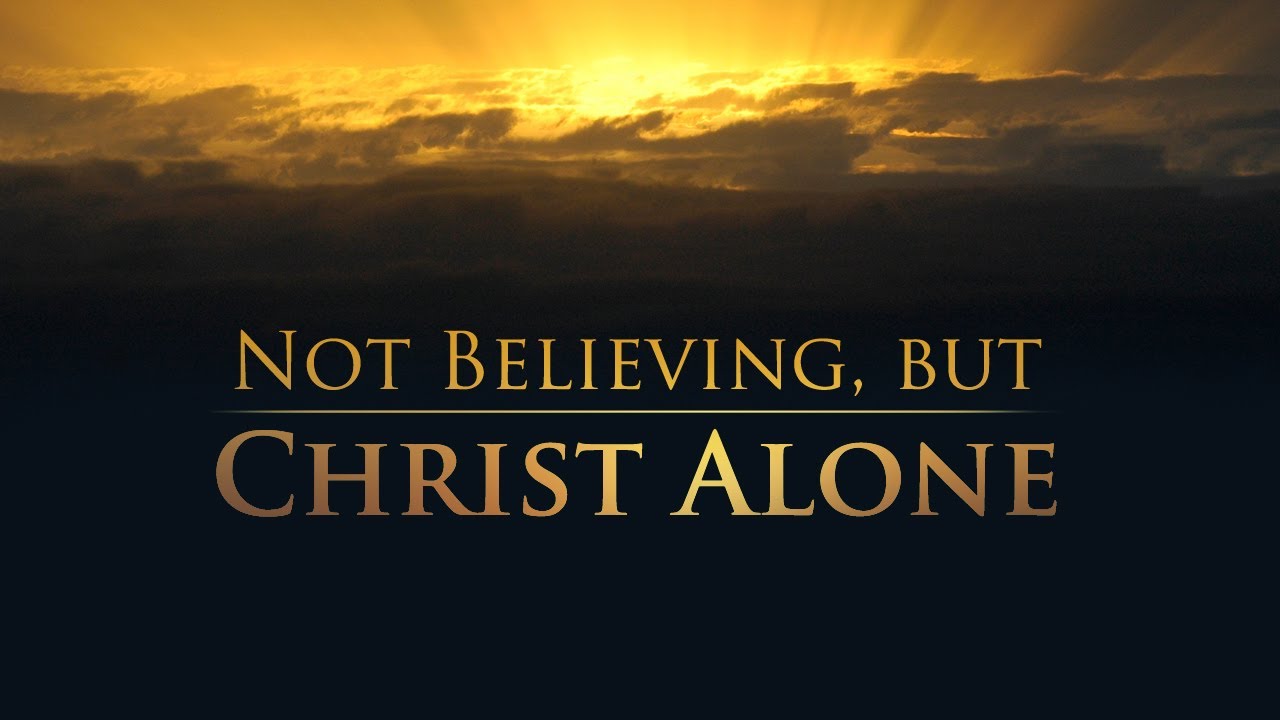 Not Believing, but Christ Alone - Tim Conway