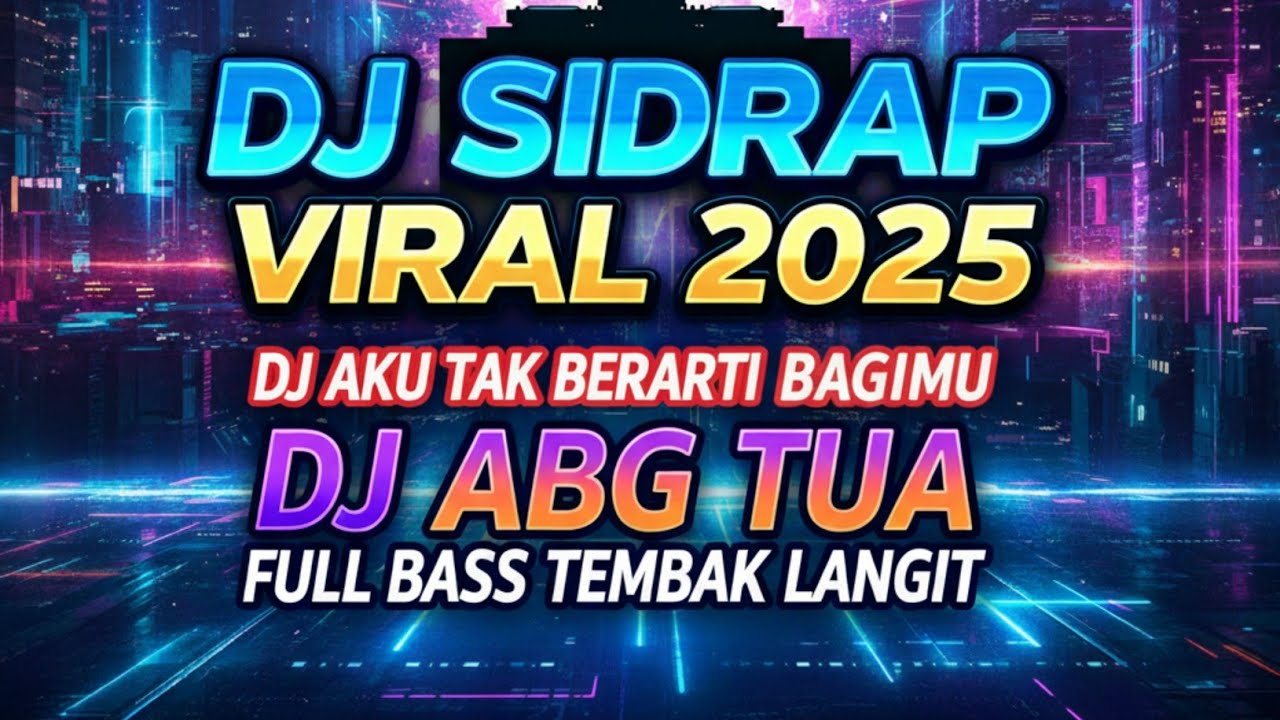 DJ MELODY SIDRAP VIRAL 2025 - DJ AKU TAK BERARTI BAGIMU X DJ ABG TUA FULL BASS TEMBAK LANGIT