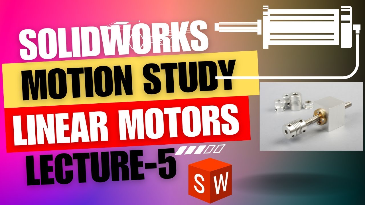 Mastering Solidworks Motion Study: Linear Motors (actuators) Tutorial