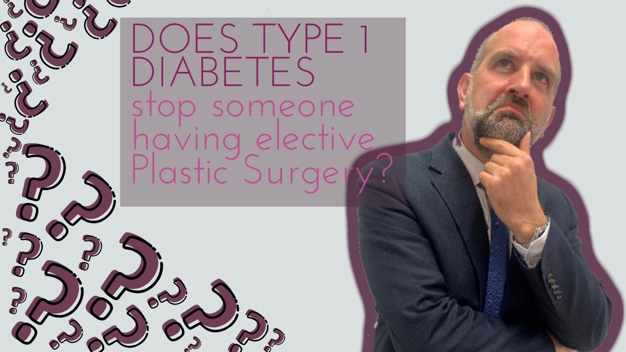 Does Type 1 Diabetes stop someone having elective Plastic Surgery