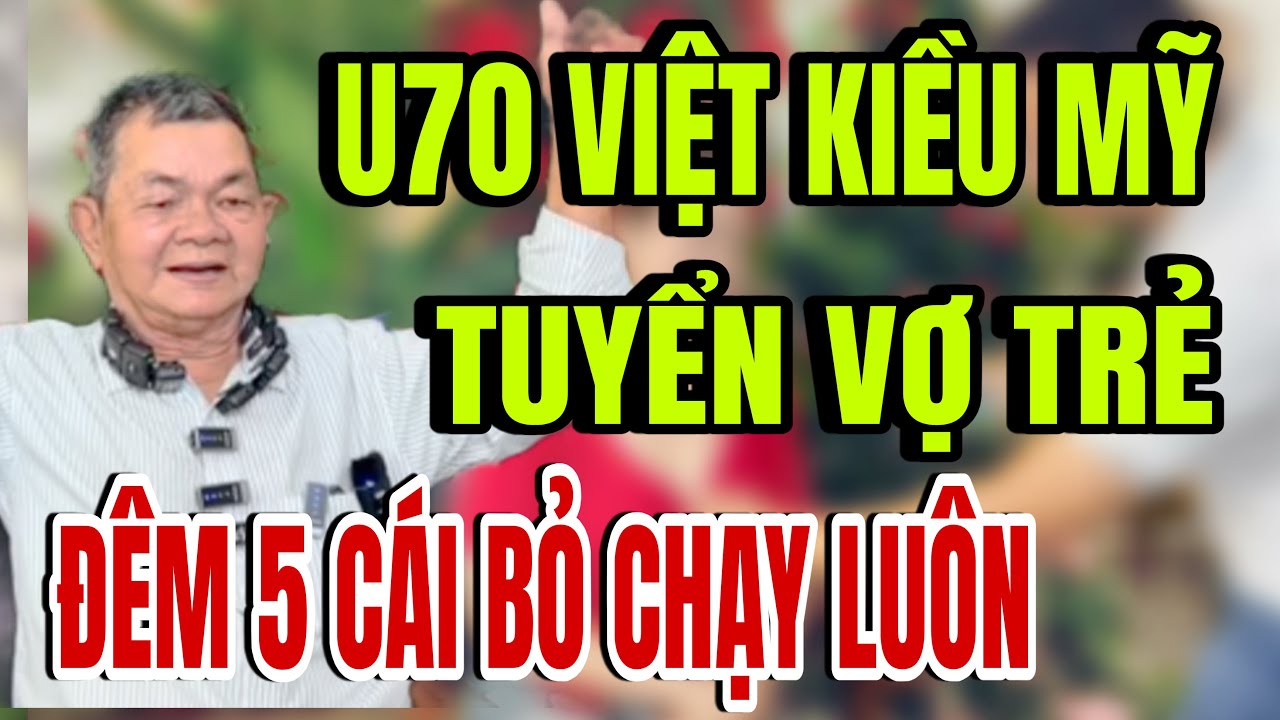 Chu việt kiều Mỹ u70 tuyển vợ trẻ cái kết bỏ chạy trọng đêm 