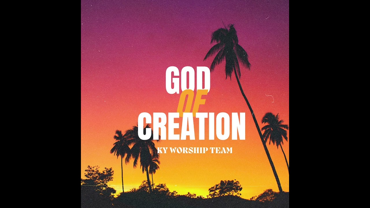 KY Worship Team - God Of Creation (Official Audio)