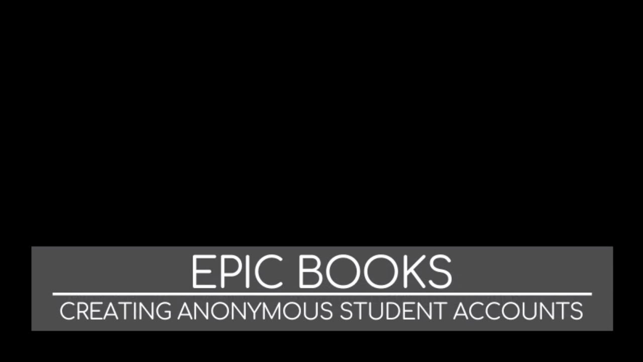 Epic Books: Creating Anonymous Student Accounts