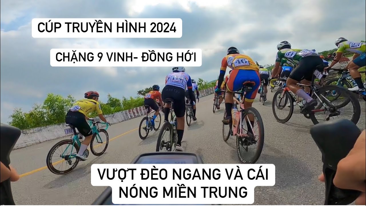 Cúp truyền hình 2024. Chặng 9 Vinh- Đồng Hới . Đèo Ngang và cái nóng miền trung