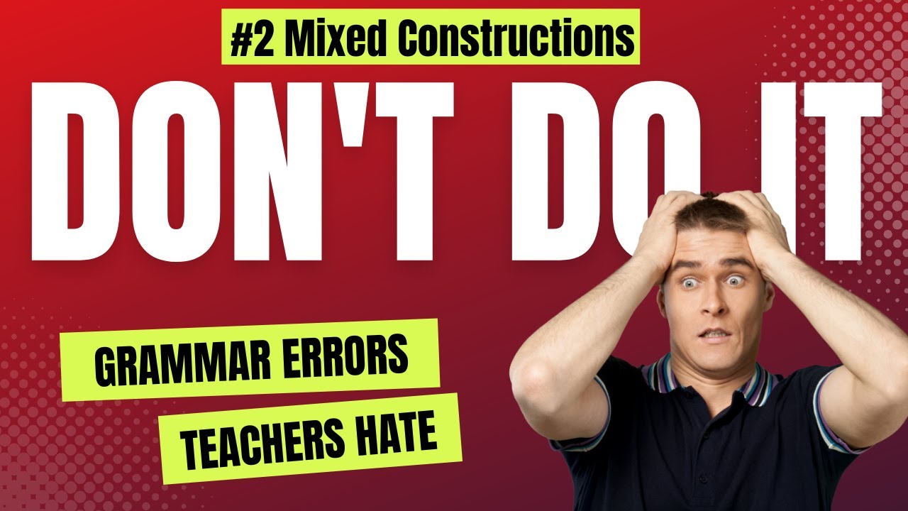 Deadly Grammar Error #2: Mixed Constructions
