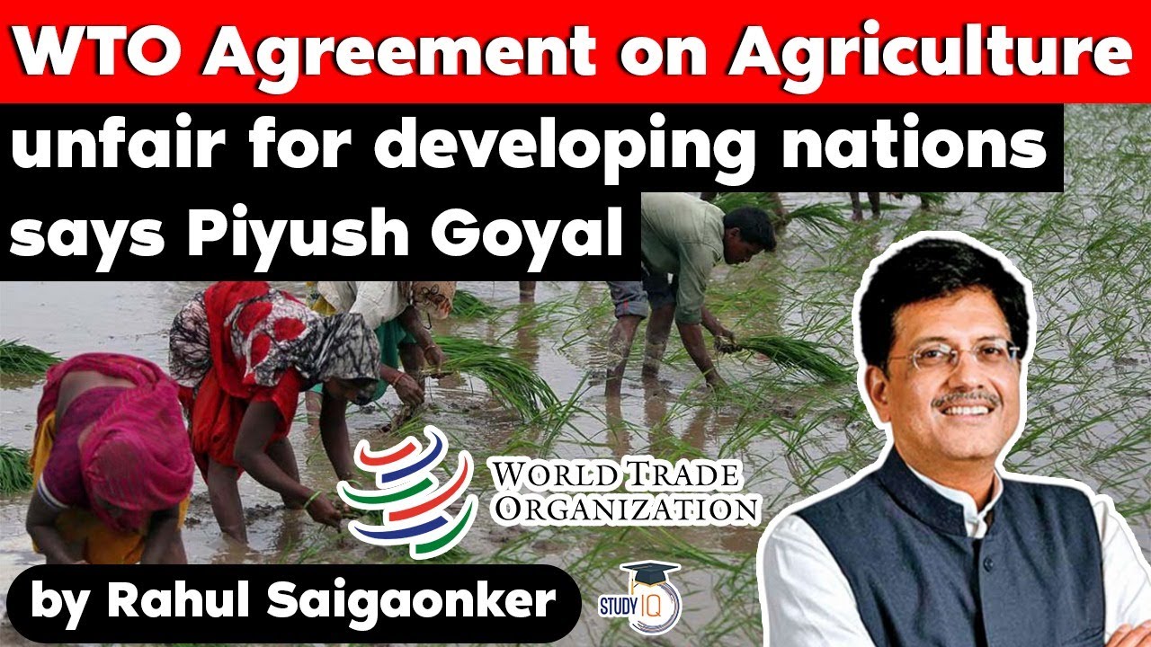 WTO Agreement on Agriculture unfair for developing nations says Piyush Goyal | UPSC World Trade Org