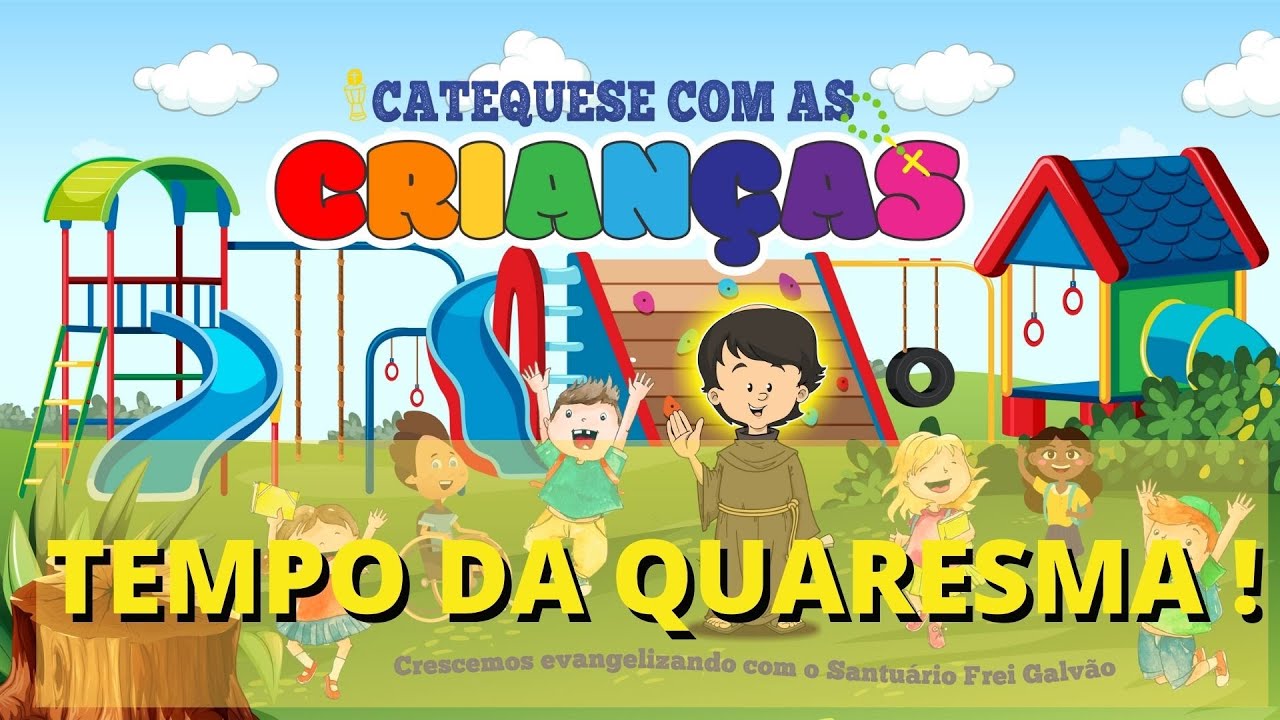 CATEQUESE PARA AS CRIANÇAS - TEMPO DA QUARESMA - SANTUÁRIO FREI GALVÃO