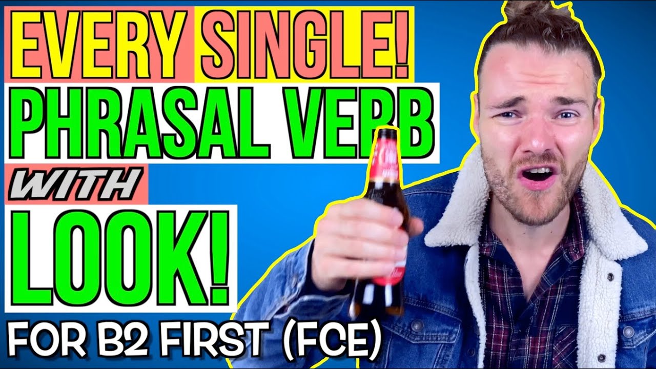 ALL the PHRASAL VERBS with LOOK for Cambridge B2 First (FCE) - B2 First Phrasal verbs