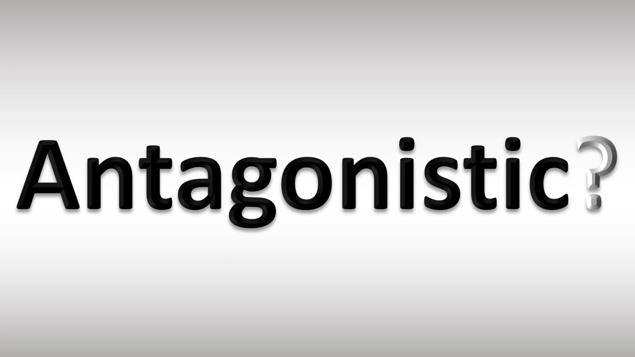 How to Pronounce Antagonistic