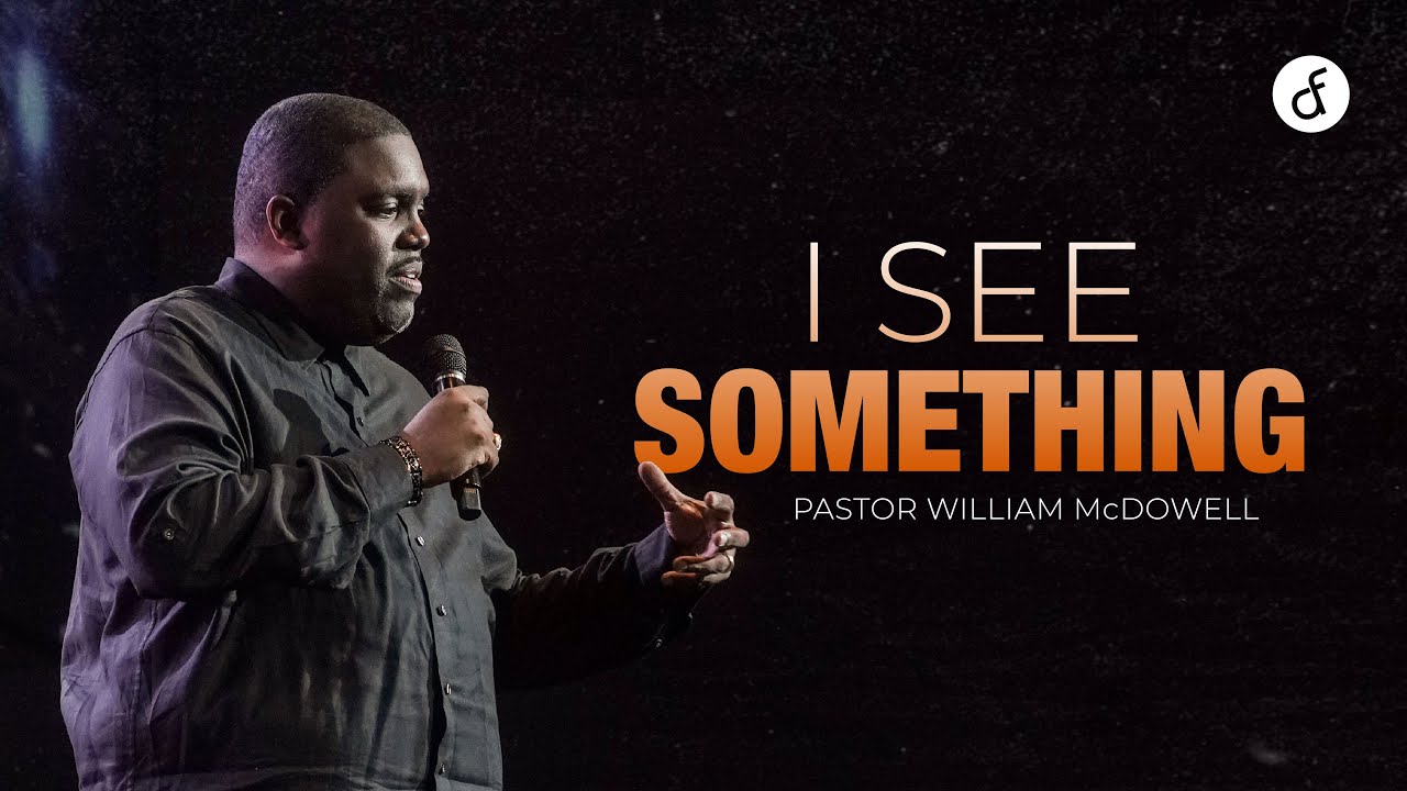 I See Something | Pastor William McDowell