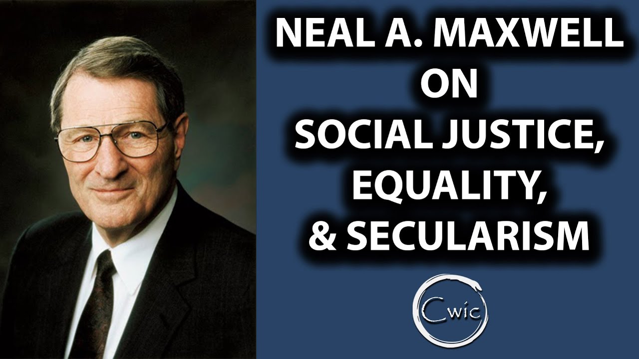 Neal A. Maxwell on Social Justice, Equality, and Secularism