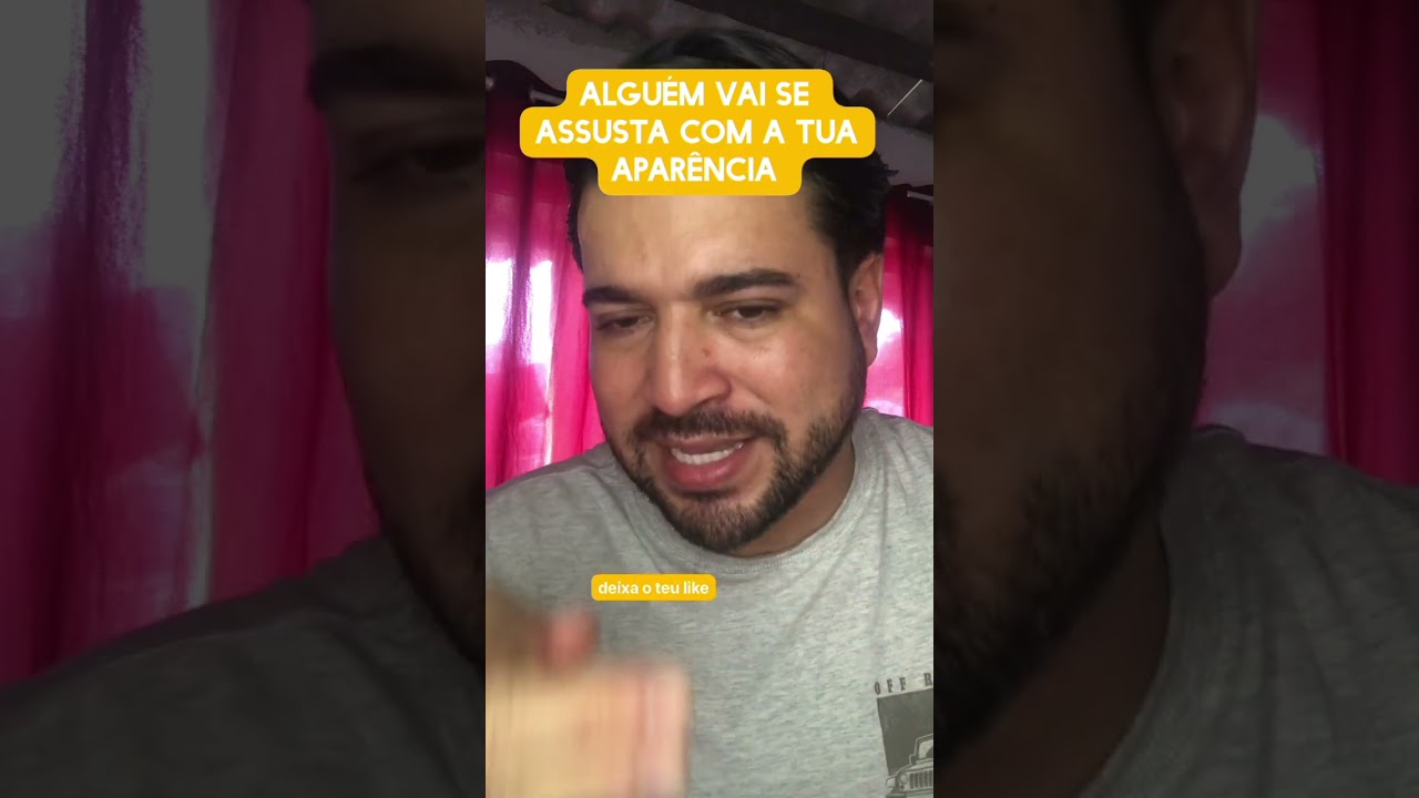 Alguém vai se assustar com a tua aparência 